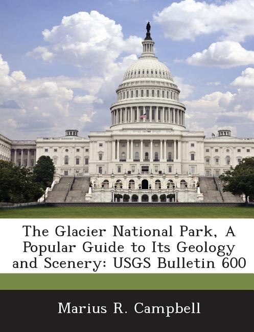 Couverture_The Glacier National Park, A Popular Guide To Its Geology And Scenery