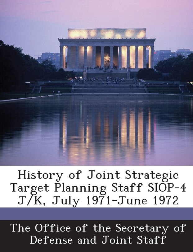 Front cover_History Of Joint Strategic Target Planning Staff Siop-4 J/k, July 1971-june 1972