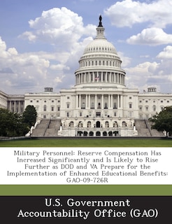 Military Personnel: Reserve Compensation Has Increased Significantly and Is Likely to Rise Further as Dod and Va Prepare for the Implement