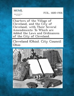 Front cover_Charters Of The Village Of Cleveland, And The City Of Cleveland, With Their Several Amendments