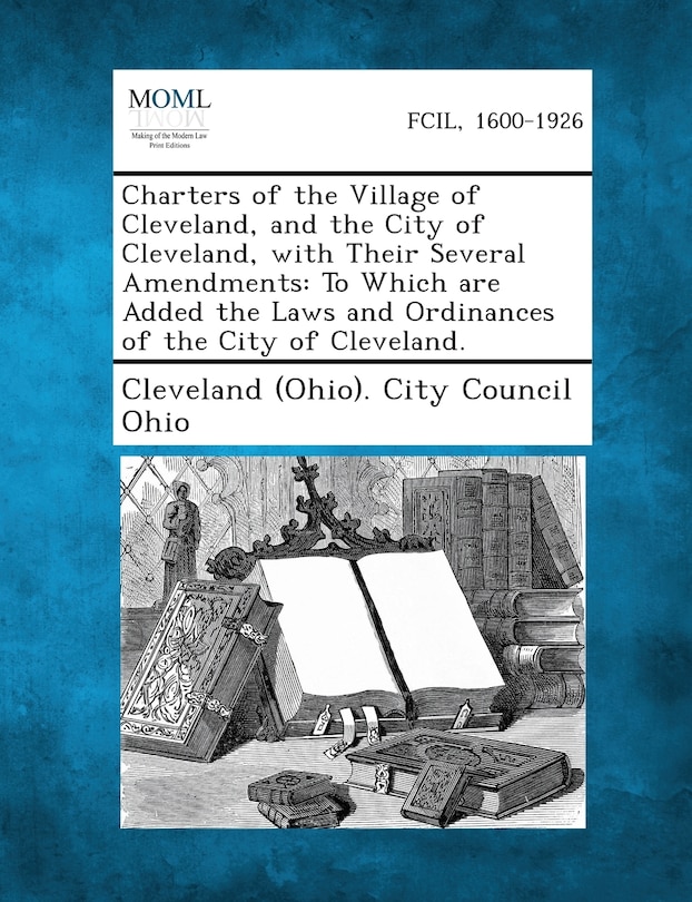 Front cover_Charters Of The Village Of Cleveland, And The City Of Cleveland, With Their Several Amendments