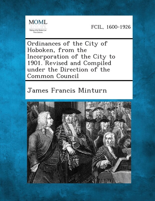 Couverture_Ordinances Of The City Of Hoboken, From The Incorporation Of The City To 1901. Revised And Compiled Under The Direction Of The Common Council
