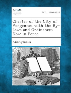 Front cover_Charter Of The City Of Vergennes With The By-laws And Ordinances Now In Force.
