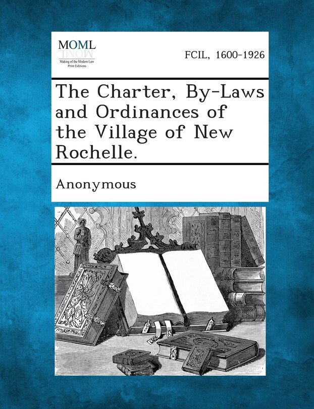 Front cover_The Charter, By-laws And Ordinances Of The Village Of New Rochelle.