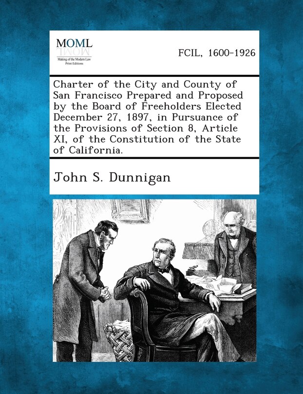 Couverture_Charter of the City and County of San Francisco Prepared and Proposed by the Board of Freeholders Elected December 27, 1897, in Pursuance of the Provi