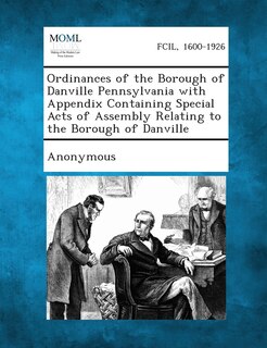Front cover_Ordinances Of The Borough Of Danville Pennsylvania With Appendix Containing Special Acts Of Assembly Relating To The Borough Of Danville