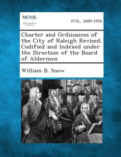 Couverture_Charter And Ordinances Of The City Of Raleigh Revised, Codified And Indexed Under The Direction Of The Board Of Aldermen