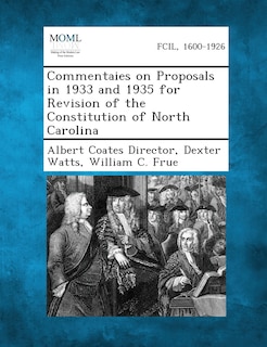 Commentaies On Proposals In 1933 And 1935 For Revision Of The Constitution Of North Carolina