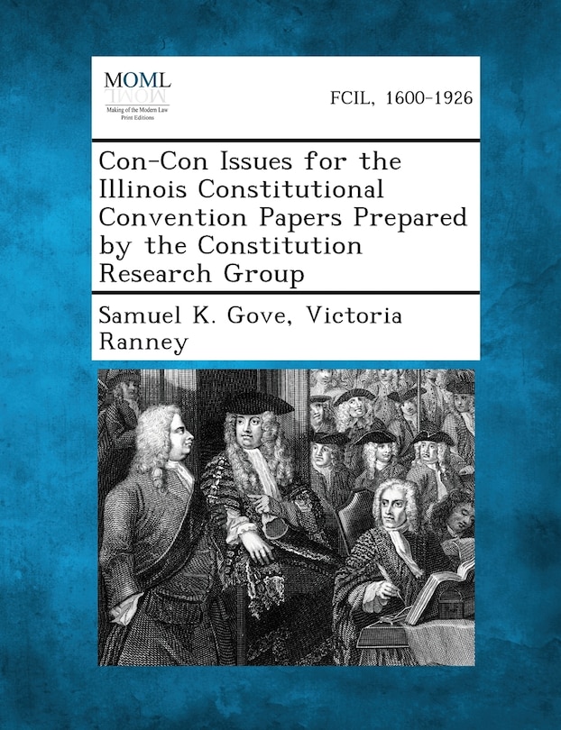Con-con Issues For The Illinois Constitutional Convention Papers Prepared By The Constitution Research Group