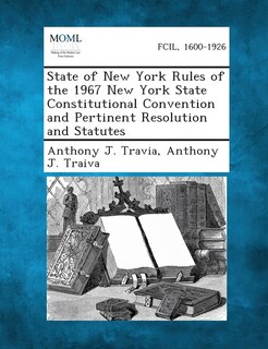 Front cover_State Of New York Rules Of The 1967 New York State Constitutional Convention And Pertinent Resolution And Statutes