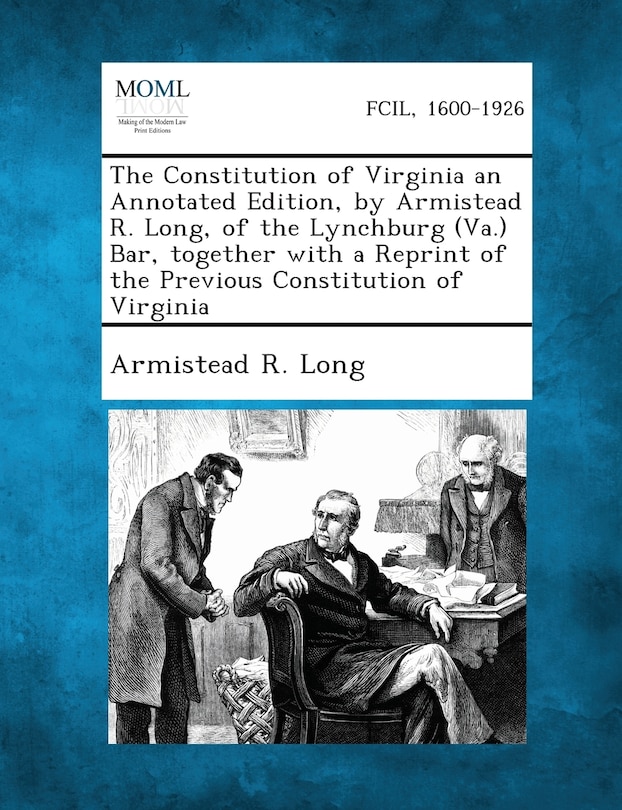 Front cover_The Constitution of Virginia an Annotated Edition, by Armistead R. Long, of the Lynchburg (Va.) Bar, Together with a Reprint of the Previous Constitut