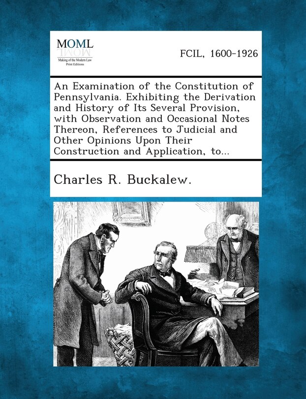 Couverture_An Examination of the Constitution of Pennsylvania. Exhibiting the Derivation and History of Its Several Provision, with Observation and Occasional N
