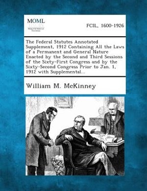 Front cover_The Federal Statutes Annotated Supplement, 1912 Containing All the Laws of a Permanent and General Nature Enacted by the Second and Third Sessions of