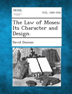 The Law Of Moses: Its Character And Design.