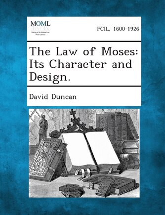 The Law Of Moses: Its Character And Design.