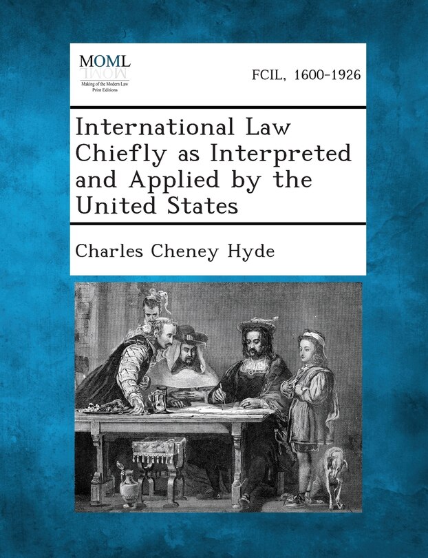 Front cover_International Law Chiefly as Interpreted and Applied by the United States