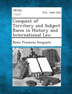 Front cover_Conquest of Territory and Subject Races in History and International Law