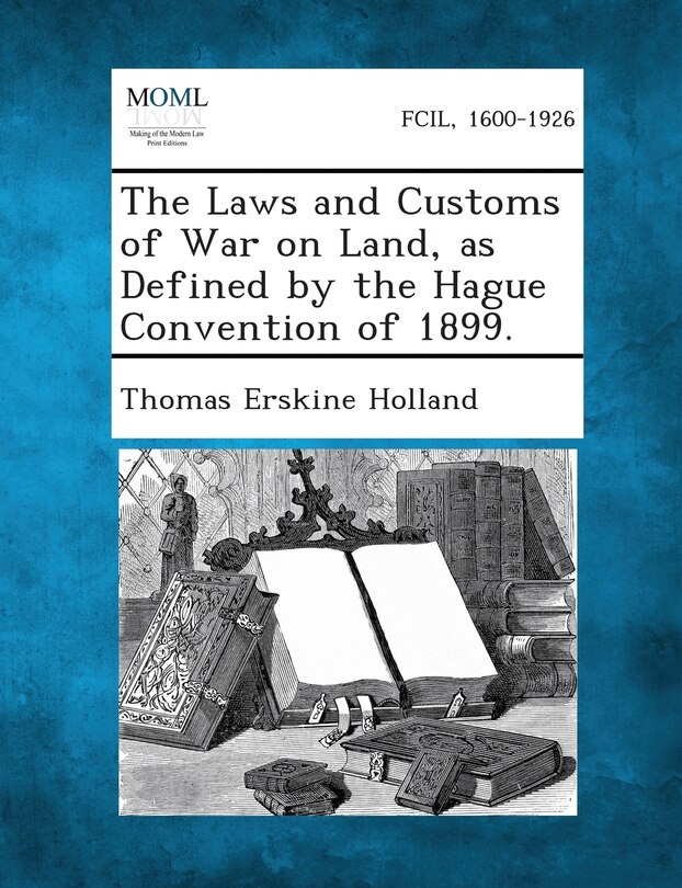 Front cover_The Laws and Customs of War on Land, as Defined by the Hague Convention of 1899.