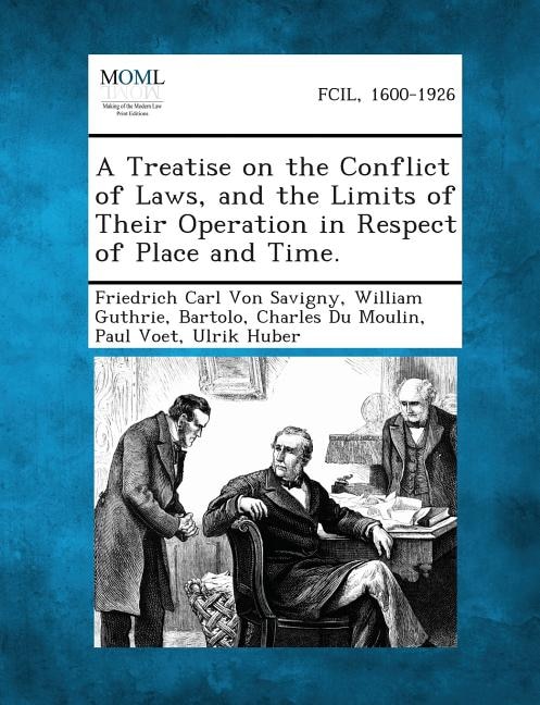 A Treatise on the Conflict of Laws, and the Limits of Their Operation in Respect of Place and Time.