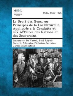 Couverture_Le Droit des Gens, ou Principes de la Loi Naturelle, AppliquTe a la Conduite et aux Affaires des Nations et des Souverains