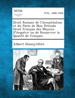 Couverture_Droit Romain de L'Acceptilation Et Du Pacte de Non Petendo Droit Francais Des Moyens D'Acquerir Ou de Recouvrer La Qualite de Francais.