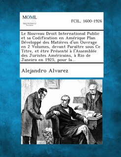 Front cover_Le Nouveau Droit International Public Et Sa Codification En Amerique Plan Developpe Des Matieres D'Un Ouvrage En 2 Volumes, Devant Paraitre Sous Ce T