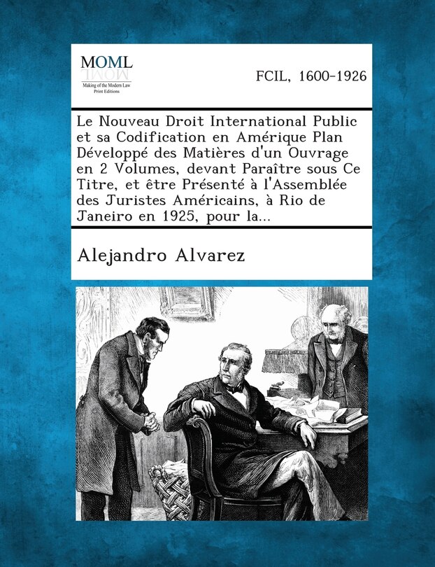 Front cover_Le Nouveau Droit International Public Et Sa Codification En Amerique Plan Developpe Des Matieres D'Un Ouvrage En 2 Volumes, Devant Paraitre Sous Ce T