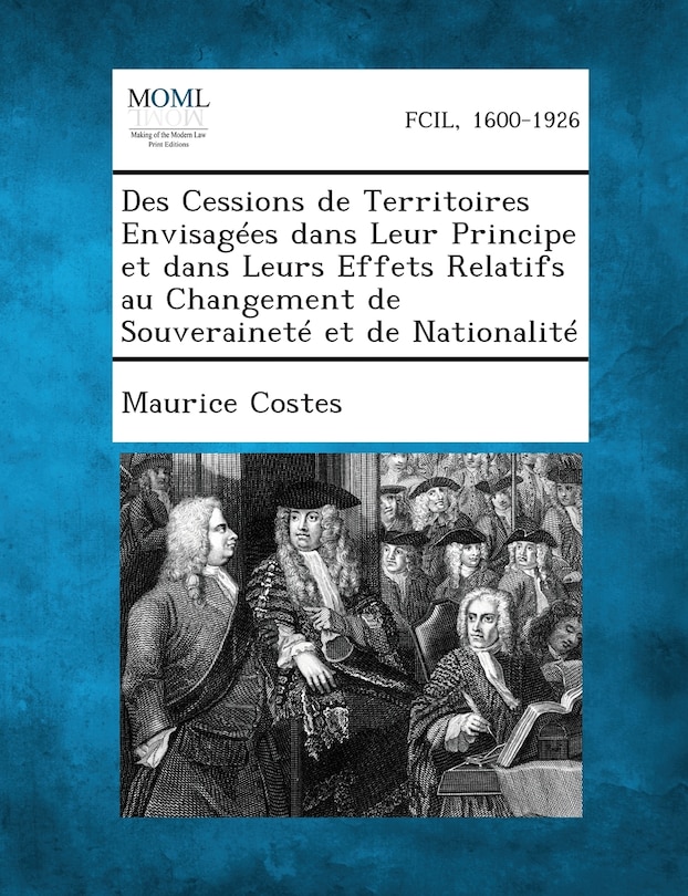 Front cover_Des Cessions de Territoires Envisagees Dans Leur Principe Et Dans Leurs Effets Relatifs Au Changement de Souverainete Et de Nationalite