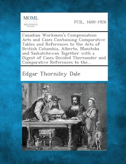 Couverture_Canadian Workmen's Compensation Acts and Cases Containing Comparative Tables and References to the Acts of British Columbia, Alberta, Manitoba and SAS