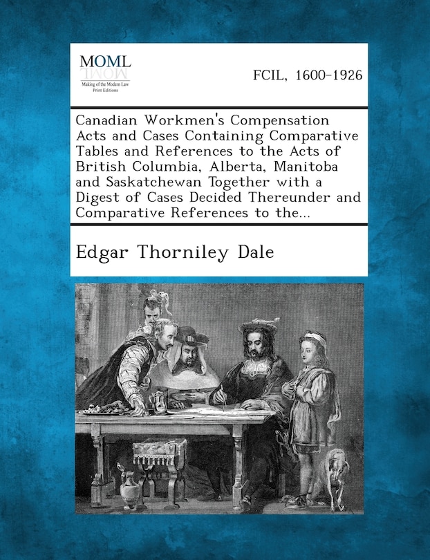 Couverture_Canadian Workmen's Compensation Acts and Cases Containing Comparative Tables and References to the Acts of British Columbia, Alberta, Manitoba and SAS