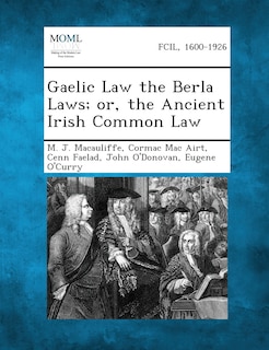 Gaelic Law the Berla Laws; or, the Ancient Irish Common Law