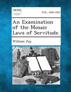 Front cover_An Examination of the Mosaic Laws of Servitude.