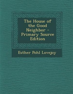 The House of the Good Neighbor - Primary Source Edition