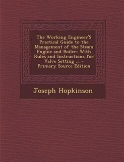 Couverture_The Working Engineer'S Practical Guide to the Management of the Steam Engine and Boiler