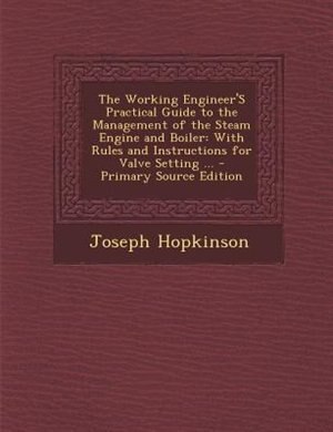 Couverture_The Working Engineer'S Practical Guide to the Management of the Steam Engine and Boiler
