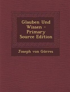 Front cover_Glauben Und Wissen - Primary Source Edition