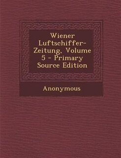 Front cover_Wiener Luftschiffer-Zeitung, Volume 5 - Primary Source Edition