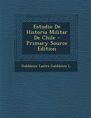 Front cover_Estudio De Historia Militar De Chile - Primary Source Edition