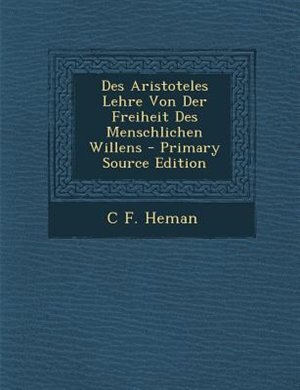 Front cover_Des Aristoteles Lehre Von Der Freiheit Des Menschlichen Willens - Primary Source Edition