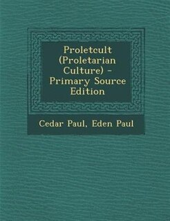 Proletcult (Proletarian Culture) - Primary Source Edition
