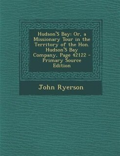 Hudson'S Bay: Or, a Missionary Tour in the Territory of the Hon. Hudson'S Bay Company, Page 42122 - Primary Sourc