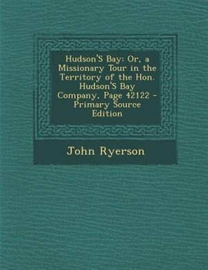 Hudson'S Bay: Or, a Missionary Tour in the Territory of the Hon. Hudson'S Bay Company, Page 42122 - Primary Sourc