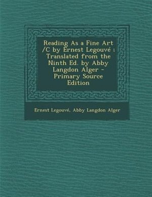 Front cover_Reading As a Fine Art /C by Ernest LegouvT ; Translated from the Ninth Ed. by Abby Langdon Alger - Primary Source Edition