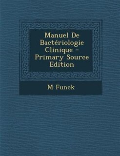 Front cover_Manuel De BactTriologie Clinique - Primary Source Edition