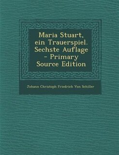 Couverture_Maria Stuart, ein Trauerspiel. Sechste Auflage - Primary Source Edition