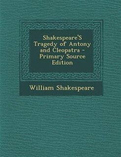 Couverture_Shakespeare'S Tragedy of Antony and Cleopatra - Primary Source Edition