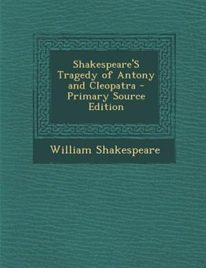 Couverture_Shakespeare'S Tragedy of Antony and Cleopatra - Primary Source Edition