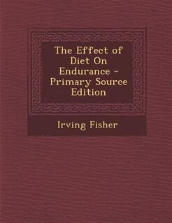 The Effect of Diet On Endurance - Primary Source Edition