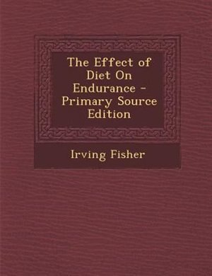 The Effect of Diet On Endurance - Primary Source Edition