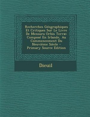 Recherches GTographiques Et Critiques Sur Le Livre De Mensura Orbis Terrµ: ComposT En Irlande, Au Commencement Du NeuviFme SiFcle - Primary Source Edition